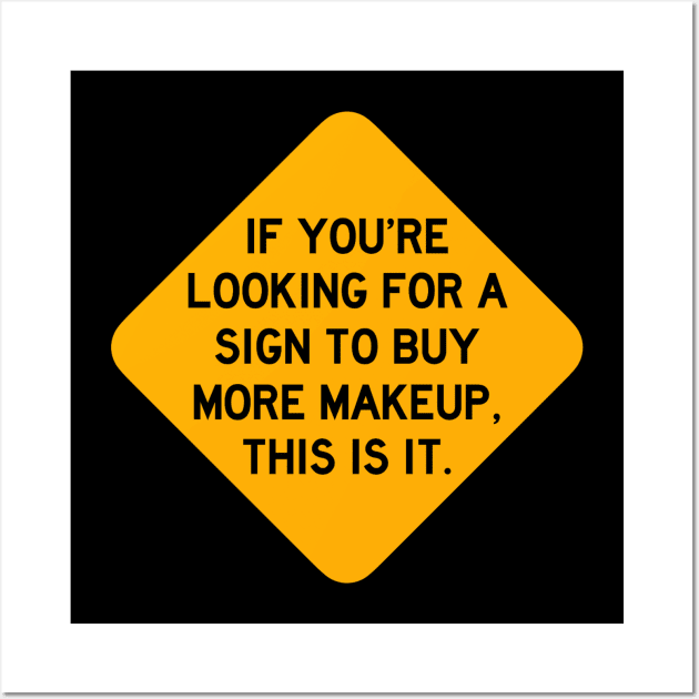 Here's a Sign to Buy More Makeup Wall Art by Bododobird